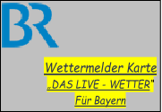 Wettermelder Karte
„DAS LIVE - WETTER“
Für Bayern